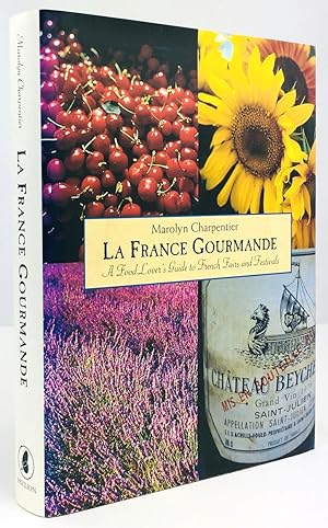 Imagen del vendedor de La France Gourmande. A Food Lover's Guide to French Fairs and Festivals. a la venta por Antiquariat Heiner Henke