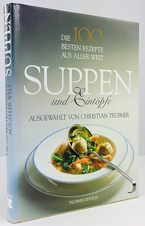 Bild des Verkufers fr Die 100 besten Rezepte aus aller Welt. Suppen und Eintpfe. Ausgewhlt von Christian Teubner. zum Verkauf von Antiquariat Heiner Henke