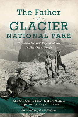 Immagine del venditore per The Father of Glacier National Park: Discoveries and Explorations in His Own Words (Paperback or Softback) venduto da BargainBookStores