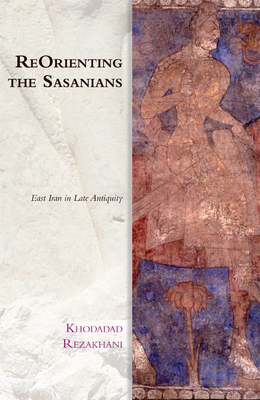 Bild des Verkufers fr Reorienting the Sasanians: East Iran in Late Antiquity (Paperback or Softback) zum Verkauf von BargainBookStores