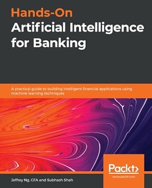 Seller image for Hands-On Artificial Intelligence for Banking: A practical guide to building intelligent financial applications using machine learning techniques (Paperback or Softback) for sale by BargainBookStores