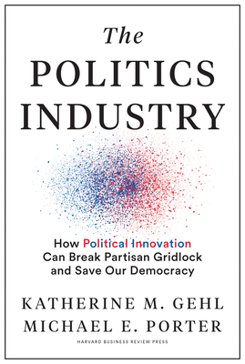 Seller image for The Politics Industry: How Political Innovation Can Break Partisan Gridlock and Save Our Democracy (Hardback or Cased Book) for sale by BargainBookStores
