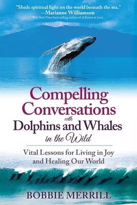 Seller image for Compelling Conversations with Dolphins and Whales in the Wild: Vital Lessons for Living in Joy and Healing our World (Paperback or Softback) for sale by BargainBookStores
