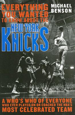 Seller image for Everything You Wanted to Know about the New York Knicks: A Who's Who of Everyone Who Ever Played on or Coached the Nba's Most Celebrated Team (Hardback or Cased Book) for sale by BargainBookStores
