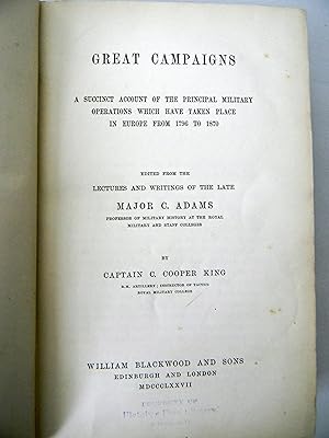 Imagen del vendedor de GREAT CAMPAIGNS, A SUCCINCT ACCOUNT OF THE PRINICPAL MILITARY OPERATIONS WHICH HAVE TAKEN PLACE IN EUROPE FROM 1796 TO 1870 a la venta por R. Hart Books