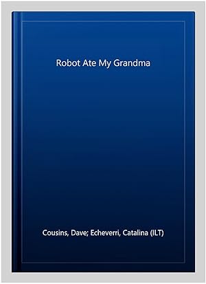 Seller image for Robot Ate My Grandma for sale by GreatBookPricesUK