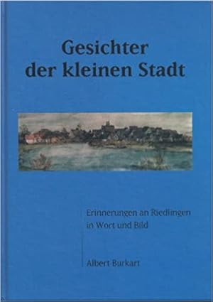 Bild des Verkufers fr Gesichter der kleinen Stadt: Erinnerungen an Riedlingen in Wort und Bild. Zusammengestellt von Winfried Afalg u. Peter Burkart. Herausgegeben vom Altertumsverein Riedlingen anllich der Erffnung des Stadtmuseums im September 2002. zum Verkauf von Antiquariat Heinzelmnnchen