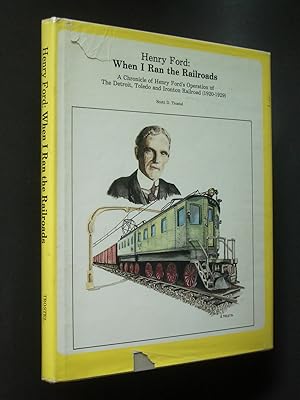 Bild des Verkufers fr Henry Ford: When I Ran the Railroads: A Chronicle of Henry Ford's Operation of the Detroit, Toledo and Ironton Railroad (1920-1929) zum Verkauf von Bookworks [MWABA, IOBA]