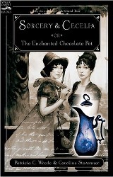 Sorcery and Cecelia or The Enchanted Chocolate Pot : being the correspondence of two Young Ladies...