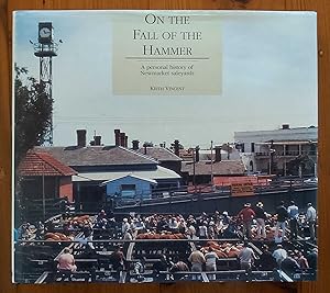 ON THE FALL OF THE HAMMER A Personal History of Newmarket Saleyards