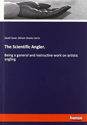 Immagine del venditore per The Scientific Angler.: Being a general and instructive work on artistic angling venduto da WeBuyBooks