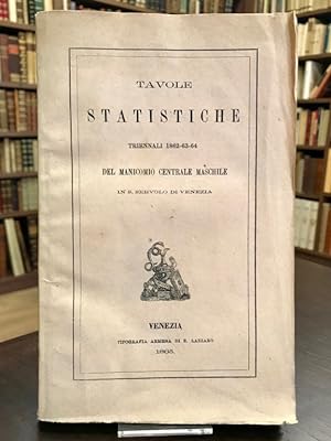 Tavole statistiche triennali 1862-63-64 del manicomio centrale maschile in S. Servolo di Venezia ...