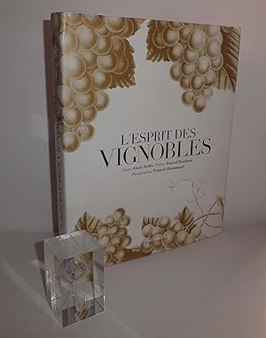 L'esprit des vignobles, textes Alain Stella, préface de Daniel Rondeau, photographies de Francis ...