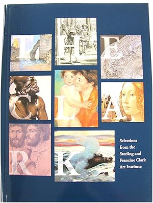 Imagen del vendedor de The Clark: Selections from the Sterling and Francine Art Institute a la venta por PsychoBabel & Skoob Books