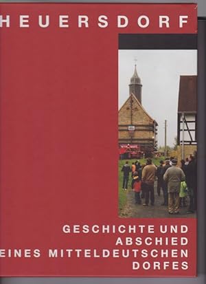 Heuersdorf. Geschichte und Abschied eines mitteldeutschen Dorfes