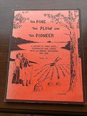 THE PINE THE PLOW and THE PIONEER A History of Three Lakes, Clearwater Lake, Gagen, Hiles and Mon...