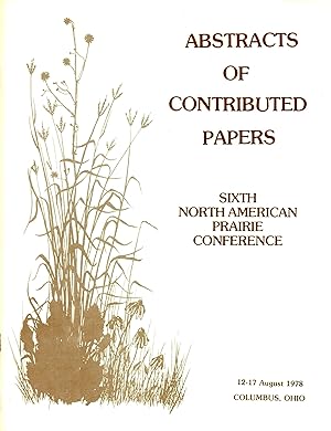 Immagine del venditore per Abstracts of Contributed Papers Sixth North American Prairie Conference 12-17 August 1978 Columbus Ohio venduto da Book Booth