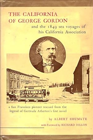 Seller image for The California of George Gordon and the 1849 Sea Voyages of His California Association: A San Francisco Pioneer Rescued from the Legend of Gertrude Atherton's First Novel for sale by LEFT COAST BOOKS