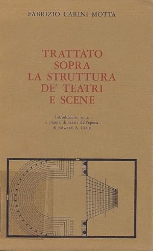 Trattato sopra la struttura de` Teatri e Scene Fabrizio Carini Motta. Introd., note e piante di t...