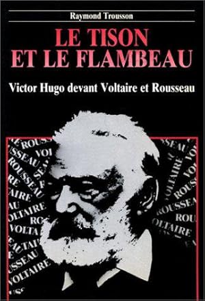 Bild des Verkufers fr Le Tison et le Flambeau : Victor Hugo devant Voltaire et Rousseau zum Verkauf von JLG_livres anciens et modernes
