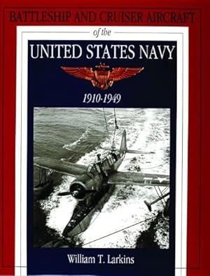 Battleship and Cruiser Aircraft of the United States Navy 1910-1949 / William T. Larkins; Schiffe...