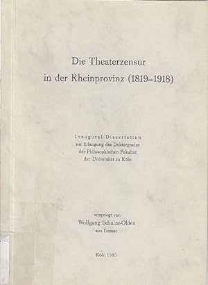 Die Theaterzensur in der Rheinprovinz (1819-1918) / Wolfgang Schulze-Olden