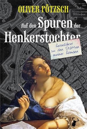 Seller image for Auf den Spuren der Henkerstochter : Reisefhrer zu den Sttten meiner Romane for sale by AHA-BUCH GmbH