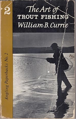 Seller image for THE ART OF TROUT FISHING. By William B. Currie. for sale by Coch-y-Bonddu Books Ltd