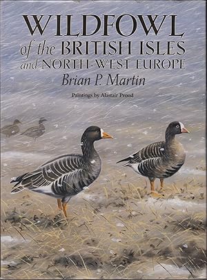 Seller image for WILDFOWL OF THE BRITISH ISLES AND NORTH-WEST EUROPE. By Brian P. Martin. for sale by Coch-y-Bonddu Books Ltd