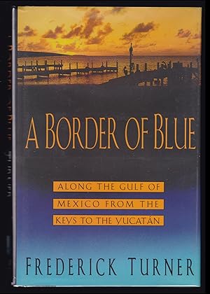 A Border of Blue: Along the Gulf of Mexico from the Keys to the Yucatan (SIGNED)
