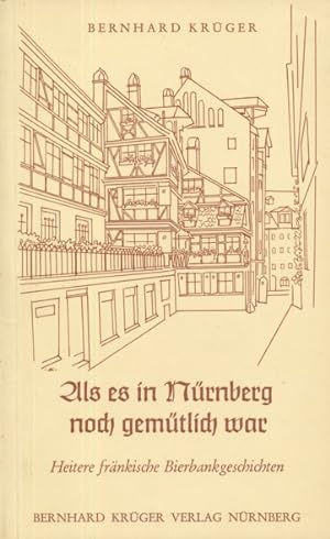 Seller image for Als es in Nrnberg noch gemtlich war. Heitere frnkische Bierbankgeschichten. for sale by ANTIQUARIAT ERDLEN