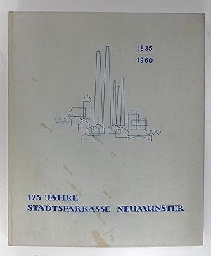 1835-1960. 125 Jahre Stadtsparkasse Neumünster. Festschrift zum 125jährigen Bestehen der Stadtspa...