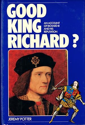 Seller image for Good King Richard? : An Account of Richard III and His Reputation for sale by Kenneth Mallory Bookseller ABAA