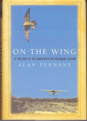 Seller image for ON THE WING; To the Edge of the Earth with the Peregrine Falcon for sale by High-Lonesome Books