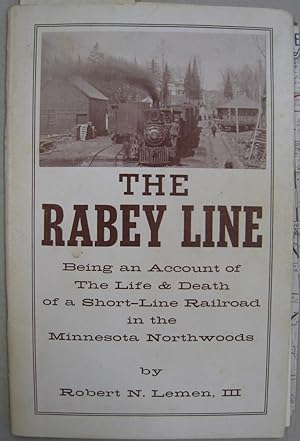 Seller image for The Rabey Line; Being an Account of the Life & Death of a Short-Line Railroad in the Minnesota Northwoods for sale by Midway Book Store (ABAA)