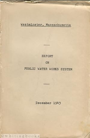 Westminster, Massachusetts Report on Public Water Works System December 1943 [With General Plan M...