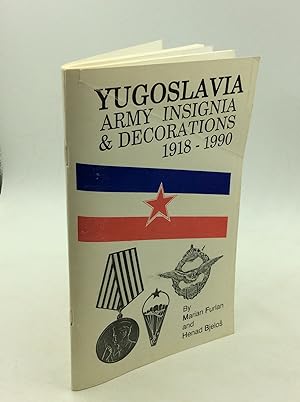 YUGOSLAVIA ARMY INSIGNIA & DECORATIONS 1918-1990: An Illustrated Reference Guide for Collectors