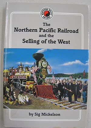 Image du vendeur pour The Northern Pacific Railroad and the Selling of the West mis en vente par Midway Book Store (ABAA)