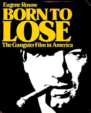 Born to Lose: The Gangster Film in America
