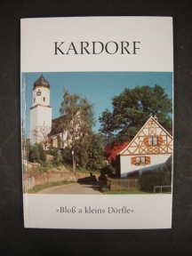 Kardorf "Bloß a kleins Dörfle" Heimatbuch und Ortschronik von Kardorf bei Kronburg in Bayerisch-S...
