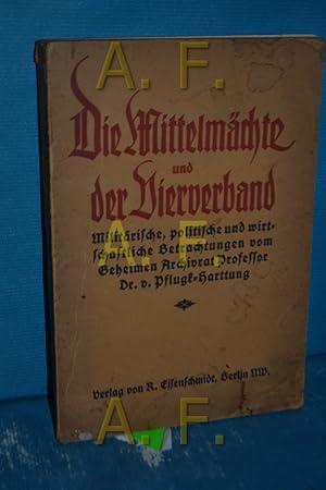 Bild des Verkufers fr Die Mittelmchte und der Vierverband : Militrische, politische und wirtschaftliche Betrachtungen von J. v. Pflugk-Harttung / Teil von: Deutsche Bcherei (Leipzig): Weltkriegssammlung zum Verkauf von Antiquarische Fundgrube e.U.