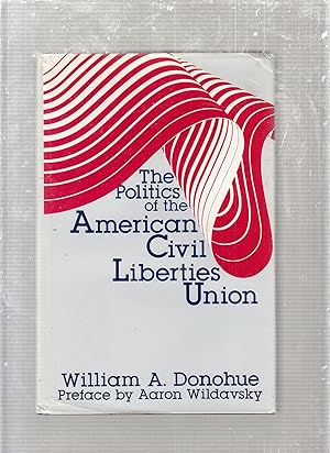 Seller image for The Politics of the American Civil Liberties Union for sale by Old Book Shop of Bordentown (ABAA, ILAB)