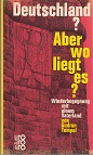 Bild des Verkufers fr Deutschland? Aber wo liegt es? Wiederbegegnung mit einem Vaterland. zum Verkauf von Buchversand Joachim Neumann