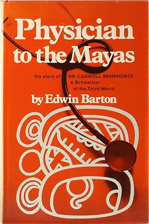 Physician to the Mayas. The story of Dr. Carroll Behrhorst.