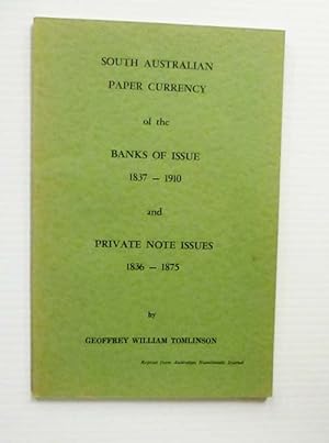 Seller image for South Australian Paper Currency of the Banks of Issue 1837 - 1910 and Private Note Issues 1836 - 1875 for sale by Adelaide Booksellers