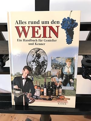 Alles run um den Wein: Ein Handbuch für Genißer und Kenner