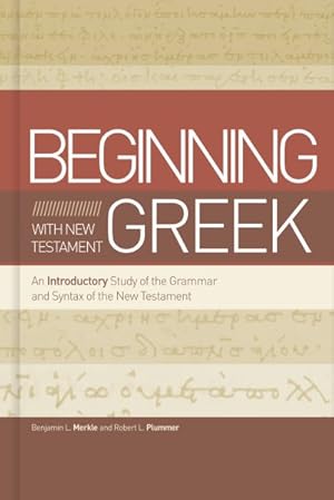 Immagine del venditore per Beginning With New Testament Greek : An Introductory Study of the Grammar and Syntax of the New Testament venduto da GreatBookPricesUK