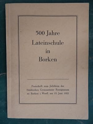 Festschrift zum Jubiläum des Städt. Gymnasiums Remigianum zu Borken i.Westf. - 500 Jahre Lateinsc...