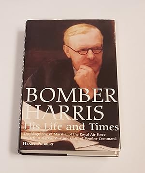 Bild des Verkufers fr Bomber Harris - His Life and Times - The Biography of Marshal of the Royal Air Force Sir Arthur Harris, the Wartime Chief of Bomber Command zum Verkauf von CURIO