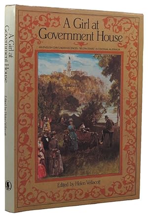 Seller image for A GIRL AT GOVERNMENT HOUSE: An English girl's reminiscences: 'below stairs' in Colonial Australia for sale by Kay Craddock - Antiquarian Bookseller